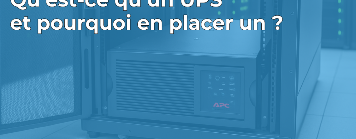 Qu'est-ce qu'un UPS et pourquoi en placer un ?