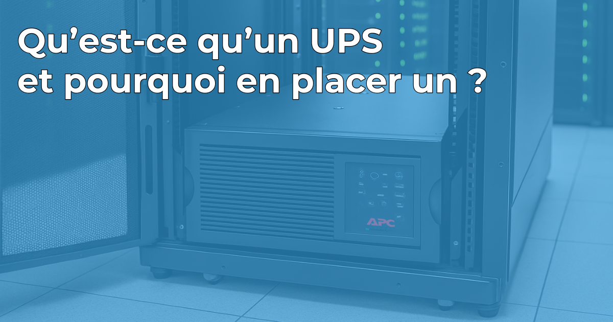 Qu'est-ce qu'un UPS et pourquoi en placer un ?