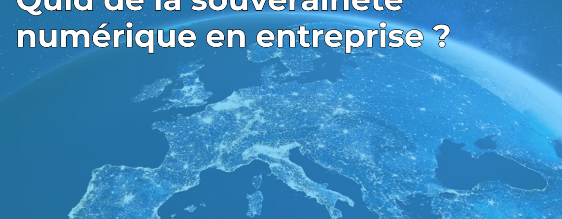 Quid de la souveraineté numérique en entreprise ?