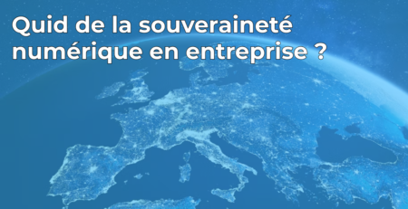Quid de la souveraineté numérique en entreprise ?
