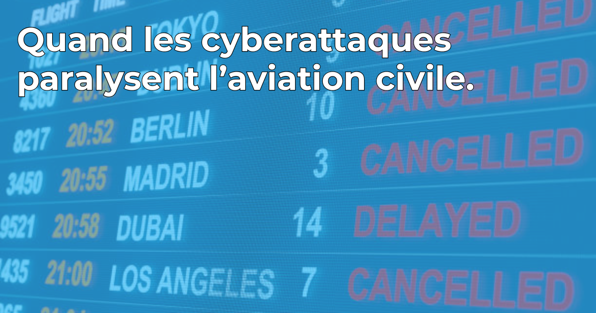 Quand les cyberattaques paralysent l'aviation